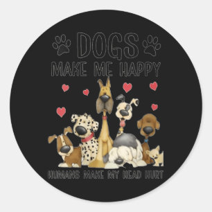 Womens Dogs Make Happy Humans Make Head Hurt Funny Classic Round Sticker