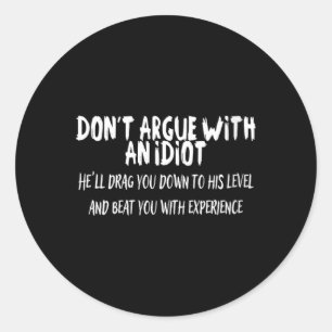 Womens Dont Argue With An Idiot Funny Sarcastic Classic Round Sticker
