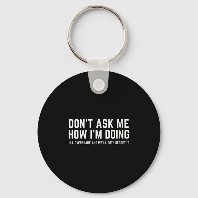 Womens Don't Ask Me How I'm Doing We'll Regret It  Key Ring (Front)