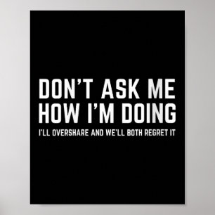 Womens Don't Ask Me How I'm Doing We'll Regret It  Poster
