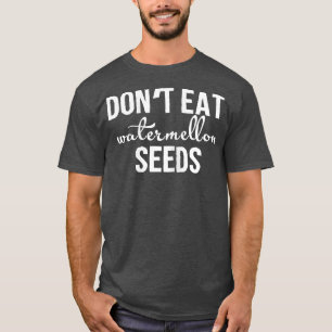 Womens Don't Eat Watermelon Seeds Pregnancy For W T-Shirt