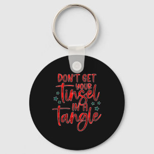 Womens Don't Get Your Tinsel In A Tangle Funny Chr Key Ring