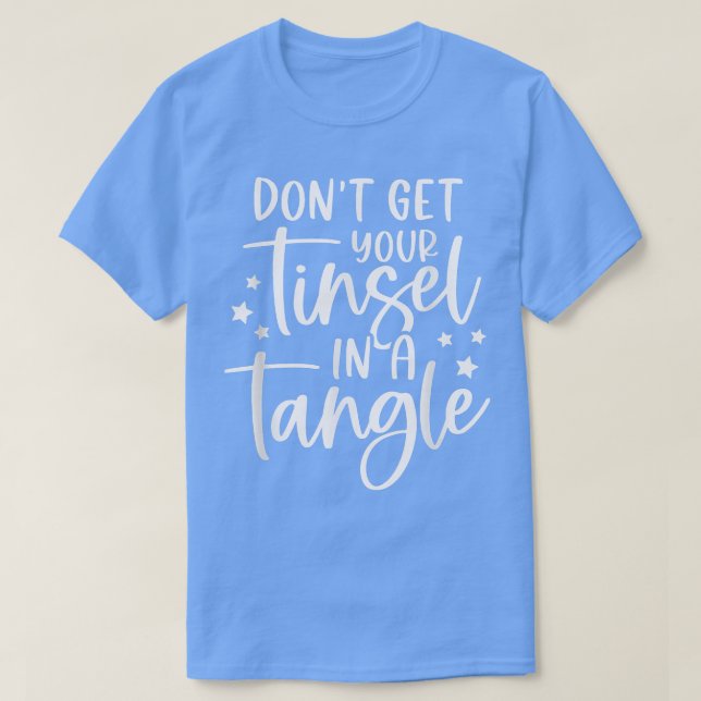 Womens Dont Get Your Tinsel In A Tangle Funny Chri T-Shirt (Design Front)