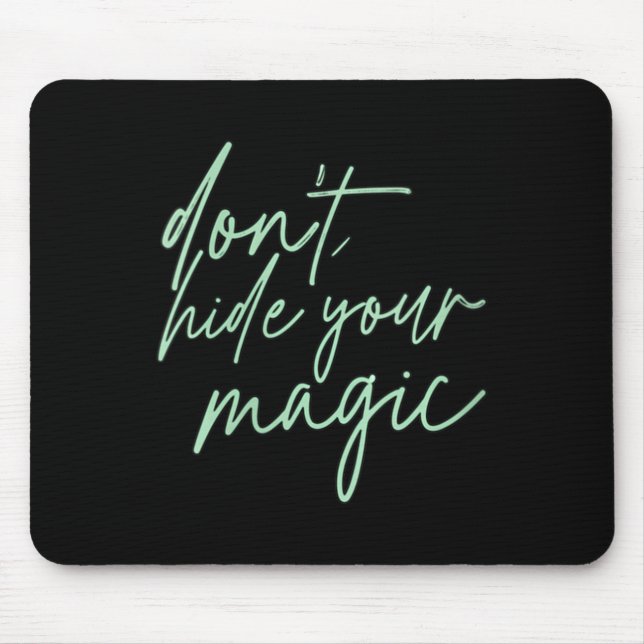 Womens Dont Hide Magic Motivational Quote Positive Mouse Pad (Front)