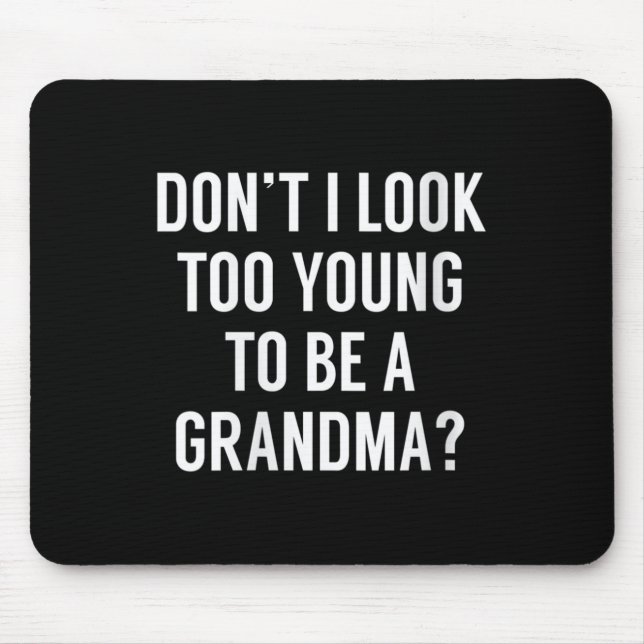 Womens Don't I Look Too Young To Be A Grandma_ Fun Mouse Pad (Front)