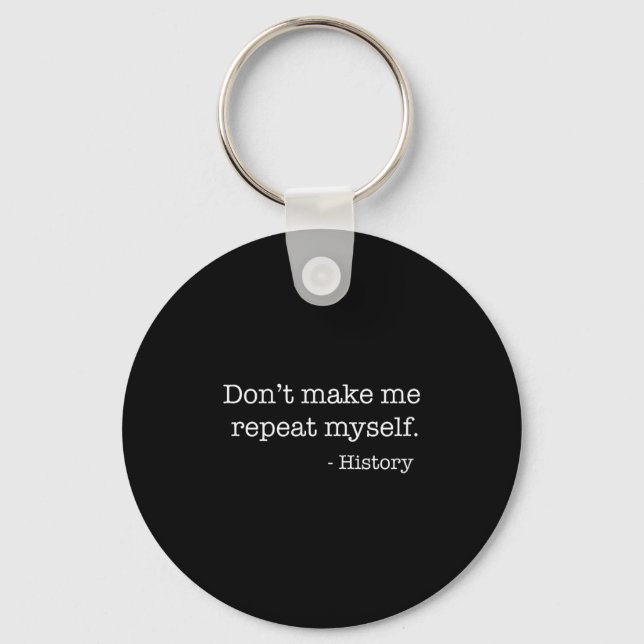 Womens Don't Make Me Repeat Myself History Funny Q Key Ring (Front)