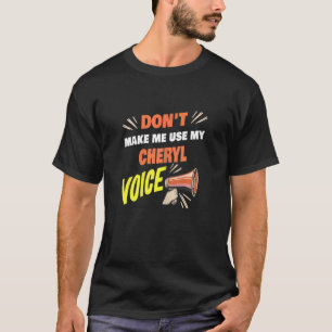 Womens Don't Make Me Use My Cheryl Voice Funny Che T-Shirt