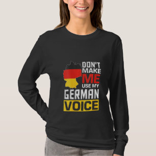 Womens Don't Make Me Use My German Voice Funny Ger T-Shirt