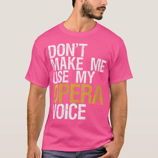 Womens Don'T Make Me Use My Opera Voice Shirt Oper (Front)