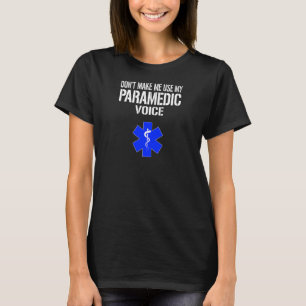 Womens Don't Make Me Use My Paramedic Voice Parame T-Shirt
