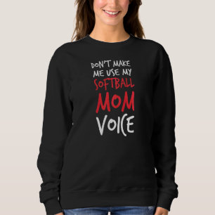 Womens Don't Make Me Use My Softball Mum Voice Sa Sweatshirt