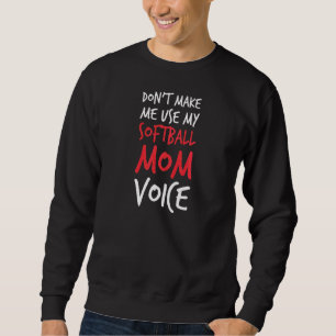 Womens Don't Make Me Use My Softball Mum Voice  Sa Sweatshirt