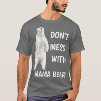 Womens Don't Mess With Mama Bear Mother's Day Mom T-Shirt