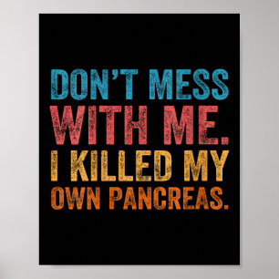 Womens Don't Mess With-me I Killed My Own Pancreas Poster