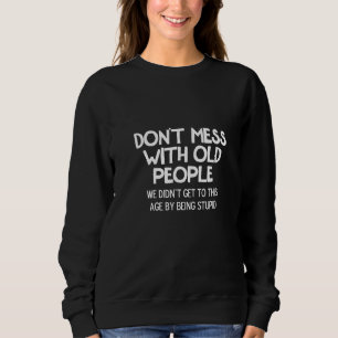 Womens  Don't Mess With Old People Joke Sarcastic  Sweatshirt