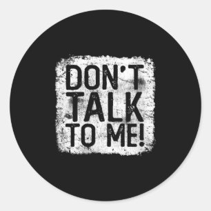 Womens Don't Talk To Me Funny Quote I Hate Morning Classic Round Sticker