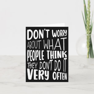 Womens Dont Worry About What People Think Funny Card