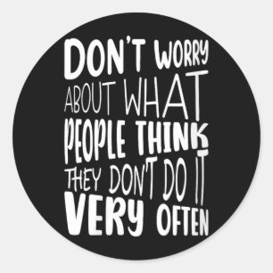 Womens Dont Worry About What People Think Funny Classic Round Sticker