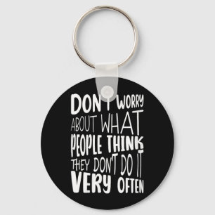 Womens Dont Worry About What People Think Funny Key Ring