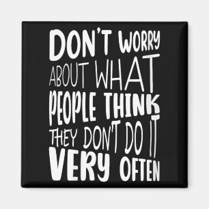 Womens Dont Worry About What People Think Funny Magnet