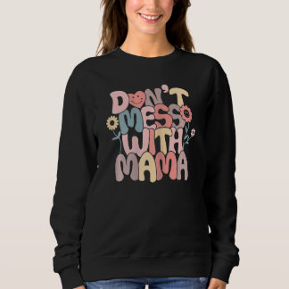 Womens Donu2019t Mess With Mama Retro Groovy Smile Sweatshirt