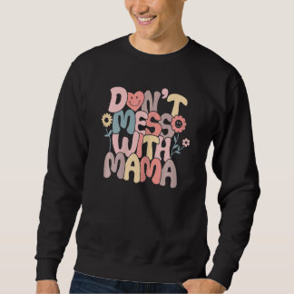 Womens Donu2019t Mess With Mama Retro Groovy Smile Sweatshirt
