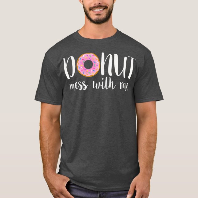 Womens DONUT MESS WITH ME Funny Sarcasm Pun Junk T-Shirt (Front)