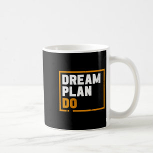 Womens Dream Plan Do - Insrational Quote Motivatio Coffee Mug