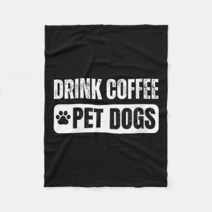Womens Drink Coffee &amp; Pet Dogs Funny Dog Lover Fleece Blanket