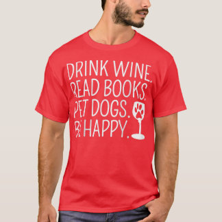 Womens Drink Wine Read Books Pet Dogs  T-Shirt