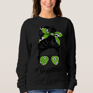 Womens Dy Bigsister Life Soccer Mothers Day Messy Sweatshirt