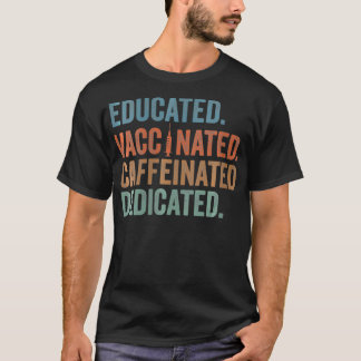 Womens Educated Vaccinated Caffeinated Dedicated F T-Shirt