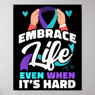 Womens Embrace Life Even When It’s Hard Depression Poster