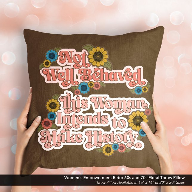 Women's Empowerment Retro 60s and 70s Floral Cushion (Not Well Behaved - Women's Empowerment Throw Pillow with a Retro 60s and 70s Floral Design.)