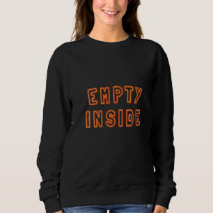 Womens Empty Inside Sarcastic Joke Sad Joke Cold H Sweatshirt