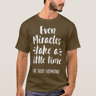 Womens Even Miracles Take Little Time The Fairy Go T-Shirt