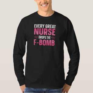 Womens Every great Nurse drops the F Bomb for a Nu T-Shirt