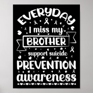 Womens Everyday I Miss My Brother Support Suicide  Poster