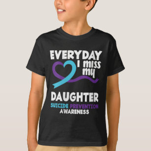 Womens Everyday I Miss My Daughter Suicide Prevent T-Shirt