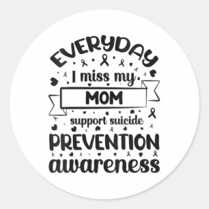 Womens Everyday I Miss My Mum Support Suicide Prev Classic Round Sticker