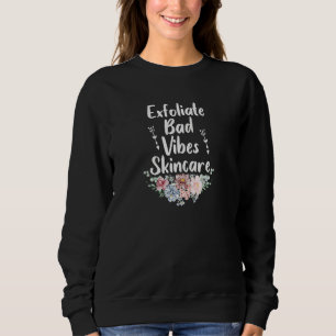 Womens Exfoliate Bad Vibes Skincar  Esthetician Sa Sweatshirt