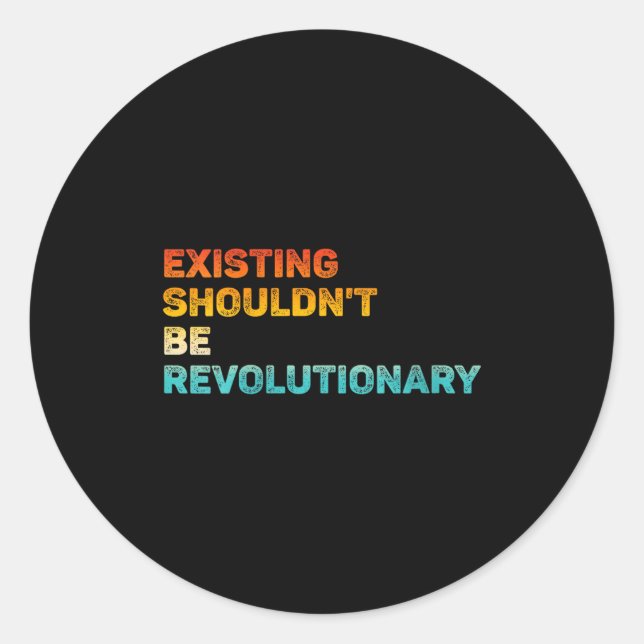 Womens Existing Shouldn't Be Revolutionary Retro V Classic Round Sticker (Front)