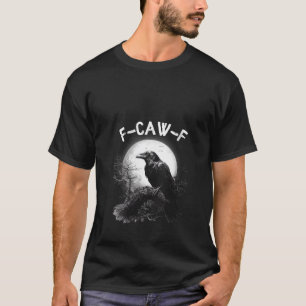 Womens F Caw F Raven Funny Black Bird Moon Gothic T-Shirt