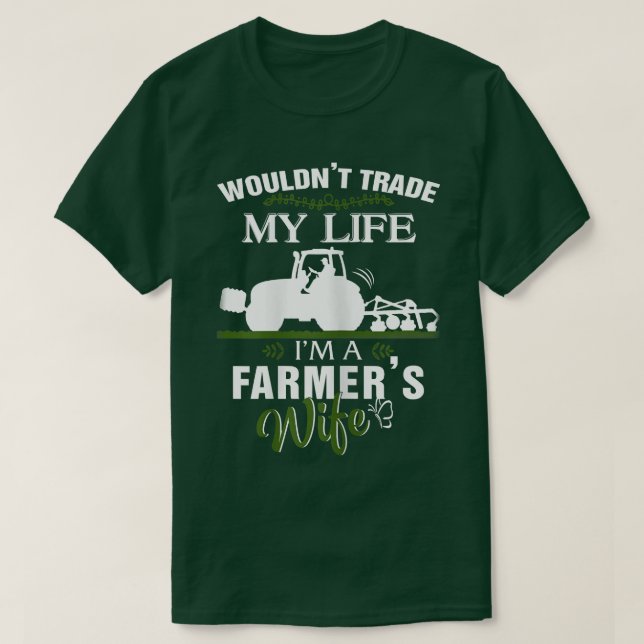 Womens Farmer Wife  Wouldn't Trade My Life I'm Far T-Shirt (Design Front)