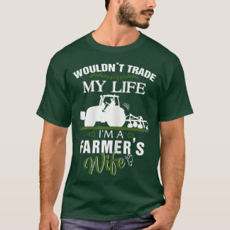Womens Farmer Wife  Wouldn't Trade My Life I'm Far T-Shirt