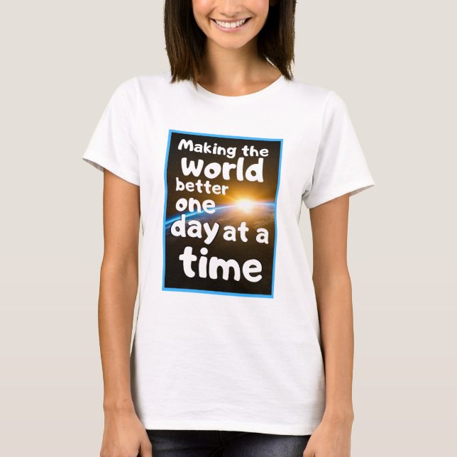 Women's Fashion Graphic MAKING THE WORLD BETTER T-Shirt (Front)