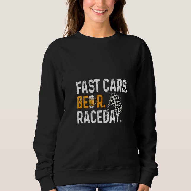 Womens Fast Cars Beer Race Day Funny Car Driver Ra Sweatshirt (Front)