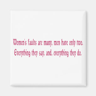 Women's Faults Are Many Men Have Only Two Magnet