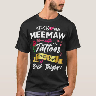 Womens FBomb Meemaw Tattoos Pretty Eyes Thick Thig T-Shirt