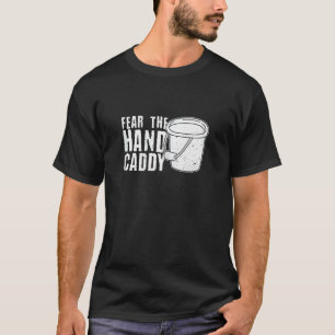 Womens Fear The Hand Caddy For A Caretaker T-Shirt